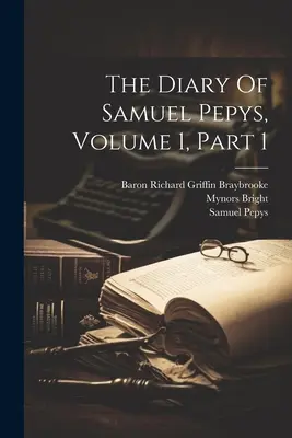 Denník Samuela Pepysa, zväzok 1, časť 1 - The Diary Of Samuel Pepys, Volume 1, Part 1