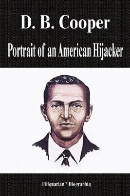 D. B. Cooper - Portrét amerického únoscu (životopis) - D. B. Cooper - Portrait of an American Hijacker (Biography)