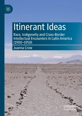 Potulné nápady: Rasa, pôvodné obyvateľstvo a cezhraničné intelektuálne stretnutia v Latinskej Amerike (1900 - 1950) - Itinerant Ideas: Race, Indigeneity and Cross-Border Intellectual Encounters in Latin America (1900-1950)