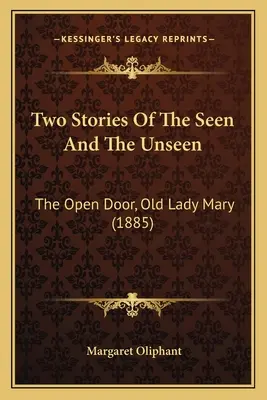 Dva príbehy o viditeľnom a neviditeľnom: The Open Door, Old Lady Mary (1885) - Two Stories Of The Seen And The Unseen: The Open Door, Old Lady Mary (1885)