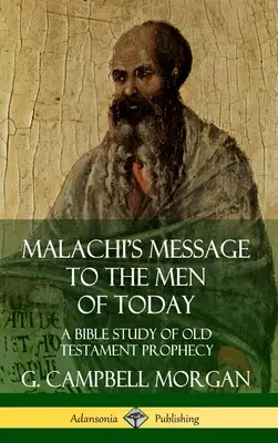 Malachiášovo posolstvo dnešným ľuďom: A Bible Study of Old Testament Prophecy (Hardcover) - Malachi's Message to the Men of Today: A Bible Study of Old Testament Prophecy (Hardcover)