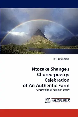 Ntozake Shange's Choreo-Poetry: Oslava autentickej formy - Ntozake Shange's Choreo-Poetry: Celebration of an Authentic Form