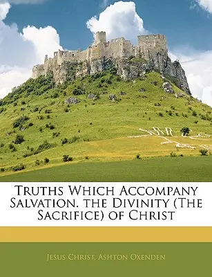 Pravdy, ktoré sprevádzajú spasenie. božstvo (obeta) Krista - Truths Which Accompany Salvation. the Divinity (the Sacrifice) of Christ