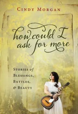 Ako by som si mohol priať viac: A Journey of Heart Inspired by the #1 Song - How Could I Ask for More: A Journey of Heart Inspired by the #1 Song