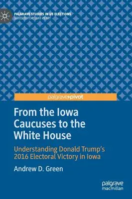 Od volebných zhromaždení v Iowe až po Biely dom: Volebné víťazstvo Donalda Trumpa v Iowe v roku 2016 - From the Iowa Caucuses to the White House: Understanding Donald Trump's 2016 Electoral Victory in Iowa