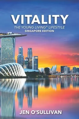 Vitalita: Vydanie: Young Living Lifestyle SINGAPUR - Vitality: The Young Living Lifestyle SINGAPORE EDITION