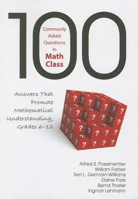 100 najčastejšie kladených otázok na hodinách matematiky: Odpovede, ktoré podporujú matematické porozumenie, ročníky 6-12 - 100 Commonly Asked Questions in Math Class: Answers That Promote Mathematical Understanding, Grades 6-12