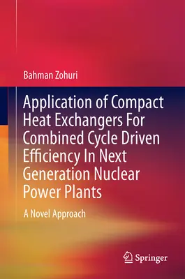 Aplikácia kompaktných výmenníkov tepla na dosiahnutie účinnosti kombinovaného cyklu v jadrových elektrárňach novej generácie: Nový prístup - Application of Compact Heat Exchangers for Combined Cycle Driven Efficiency in Next Generation Nuclear Power Plants: A Novel Approach