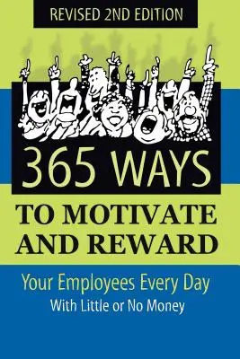365 spôsobov, ako motivovať a odmeňovať zamestnancov každý deň: S malými alebo žiadnymi peniazmi - 365 Ways to Motivate and Reward Your Employees Every Day: With Little or No Money