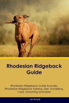 Sprievodca rhodézskym ridgebackom Sprievodca rhodézskym ridgebackom obsahuje: Výcvik rhodézskeho ridgebacka, strava, socializácia, starostlivosť, úprava a ďalšie informácie - Rhodesian Ridgeback Guide Rhodesian Ridgeback Guide Includes: Rhodesian Ridgeback Training, Diet, Socializing, Care, Grooming, and More