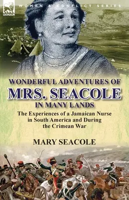 Podivuhodné dobrodružstvá pani Seacoleovej v mnohých krajinách: Zážitky jamajskej zdravotnej sestry v Južnej Amerike a počas krymskej vojny - Wonderful Adventures of Mrs. Seacole in Many Lands: the Experiences of a Jamaican Nurse in South America and During the Crimean War
