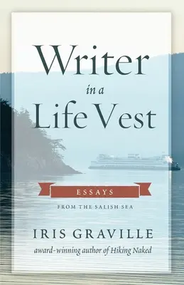 Spisovateľ v záchrannej veste: Eseje zo slaného mora - Writer in a Life Vest: Essays from the Salish Sea