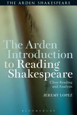 The Arden Introduction to Reading Shakespeare: Dôkladné čítanie a analýza - The Arden Introduction to Reading Shakespeare: Close Reading and Analysis
