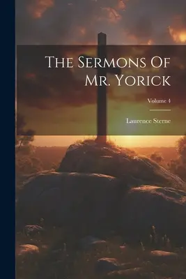 Kázne pána Yoricka; zväzok 4 - The Sermons Of Mr. Yorick; Volume 4