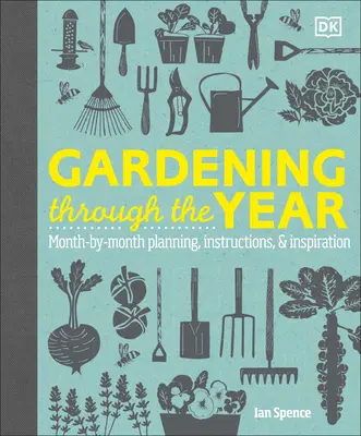 Záhradkárstvo počas roka: Záhradkárstvo: Plánovanie, návody a inšpirácie na jednotlivé mesiace - Gardening Through the Year: Month-By-Month Planning, Instructions, and Inspiration