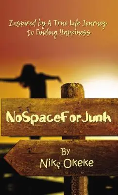 Žiadne miesto pre odpadky: Inšpirovaná skutočnou životnou cestou k nájdeniu šťastia - No Space for Junk: Inspired by a True Life Journey to Finding Happiness