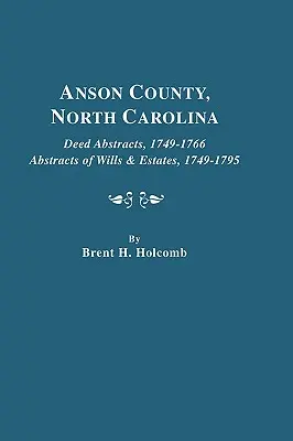 Okres Anson, Severná Karolína. Výpisy listín, 1749-1766; Výpisy závetov a pozostalostí, 1749-1795 - Anson County, North Carolina. Deed Abstracts, 1749-1766; Abstracts of Wills & Estates, 1749-1795
