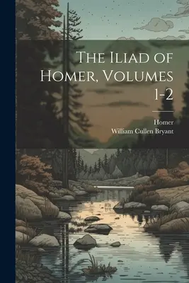 Homérova Iliada, zväzky 1-2 - The Iliad of Homer, Volumes 1-2