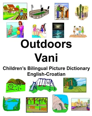 Anglicko-chorvátsky vonkajší/ványjský detský dvojjazyčný obrázkový slovník - English-Croatian Outdoors/Vani Children's Bilingual Picture Dictionary