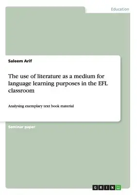 Využívanie literatúry ako média na účely jazykového vzdelávania v triede EFL: Analýza vzorových učebníc - The use of literature as a medium for language learning purposes in the EFL classroom: Analysing exemplary text book material