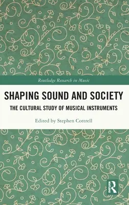 Formovanie zvuku a spoločnosti: Kultúrne štúdium hudobných nástrojov - Shaping Sound and Society: The Cultural Study of Musical Instruments