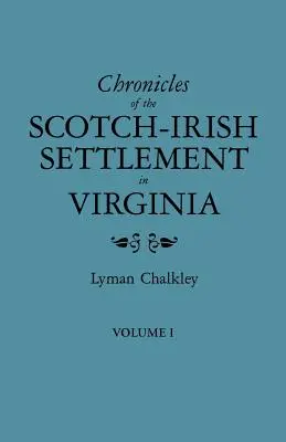 Kroniky škótsko-írskeho osídlenia vo Virgínii. Výťah z pôvodných súdnych záznamov okresu Augusta, 1745-1800. I. zväzok - Chronicles of the Scotch-Irish Settlement in Virginia. Extracted from the Original Court Records of Augusta County, 1745-1800. Volume I