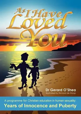 Ako som ťa miloval: Program kresťanskej výchovy k ľudskej sexualite: Roky nevinnosti a dospievania - As I Have Loved You: A Programme for Christian Education in Human Sexuality: Years of Innocence and Puberty