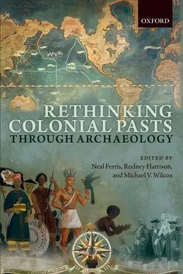 Prehodnotenie koloniálnej minulosti prostredníctvom archeológie - Rethinking Colonial Pasts Through Archaeology