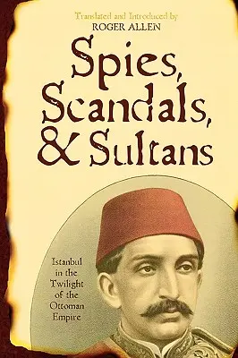 Špióni, škandály a sultáni: Istanbul v období súmraku Osmanskej ríše - Spies, Scandals, and Sultans: Istanbul in the Twilight of the Ottoman Empire