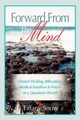 Vpred z mysle: Uzdravovanie na diaľku, bilokácia, lekárska intuícia a modlitba v kvantovom svete - Forward from the Mind: Distant Healing, Bilocation, Medical Intuition & Prayer in a Quantum World