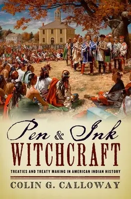 Čarodejníctvo perom a atramentom: Zmluvy a uzatváranie zmlúv v dejinách amerických Indiánov - Pen and Ink Witchcraft: Treaties and Treaty Making in American Indian History