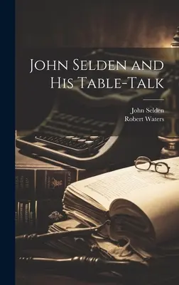 John Selden a jeho reči pri stole - John Selden and His Table-Talk