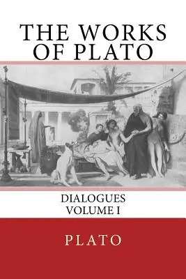 Platónove diela: Dialógy (I. diel) - The Works of Plato: Dialogues (Volume I)