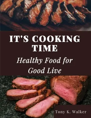 Je čas variť: Zdravé jedlo pre dobrý život - It's Cooking Time: Healthy Food for Good Live