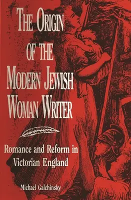 Pôvod modernej židovskej spisovateľky: Romantika a reforma vo viktoriánskom Anglicku - The Origin of the Modern Jewish Woman Writer: Romance and Reform in Victorian England