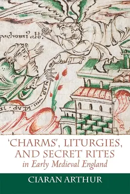 Čary, liturgie a tajné obrady v ranostredovekom Anglicku - 'Charms', Liturgies, and Secret Rites in Early Medieval England
