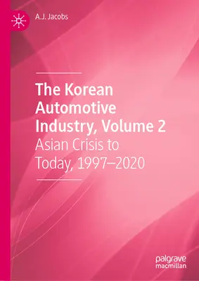 Kórejský automobilový priemysel, 2. diel: Ázijská kríza až po súčasnosť, 1997 - 2020 - The Korean Automotive Industry, Volume 2: Asian Crisis to Today, 1997-2020