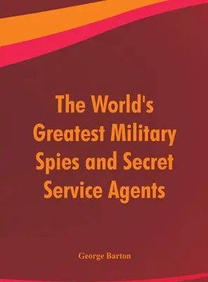 Najväčší vojenskí špióni a agenti tajných služieb na svete - The World's Greatest Military Spies and Secret Service Agents