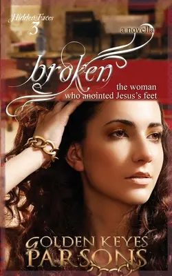 Zlomená: Žena, ktorá pomazala Ježišovi nohy - Broken: The Woman Who Anointed Jesus's Feet