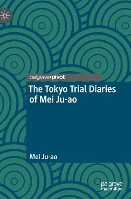Tokijské súdne denníky Mei Ju-Ao - The Tokyo Trial Diaries of Mei Ju-Ao