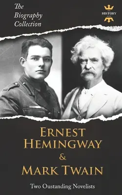 Ernest Hemingway & Mark Twain: Dvaja výnimoční románopisci. Zbierka životopisov - Ernest Hemingway & Mark Twain: Two Outstanding Novelists. The Biography Collection