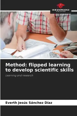 Metóda: Obrátené vyučovanie na rozvoj vedeckých zručností - Method: flipped learning to develop scientific skills