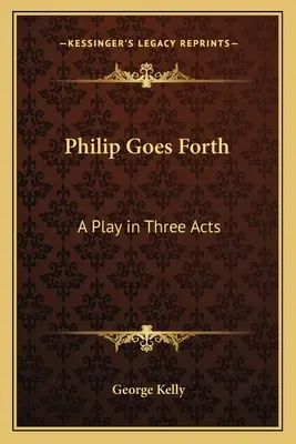 Filip ide vpred: Hra v troch dejstvách - Philip Goes Forth: A Play in Three Acts