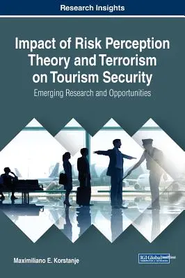 Vplyv teórie vnímania rizika a terorizmu na bezpečnosť cestovného ruchu: Nový výskum a príležitosti - Impact of Risk Perception Theory and Terrorism on Tourism Security: Emerging Research and Opportunities