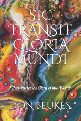 Sic Transit Gloria Mundi: Tak prechádza sláva sveta - Sic Transit Gloria Mundi: Thus Passes the Glory of the World