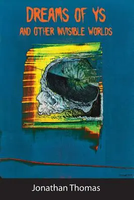 Sny o Ys a iné neviditeľné svety - Dreams of Ys and Other Invisible Worlds