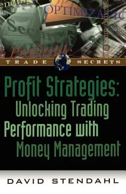 Ziskové stratégie: Stratégie obchodovania: odomknutie výkonnosti obchodovania pomocou riadenia peňazí - Profit Strategies: Unlocking Trading Performance with Money Management