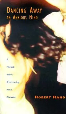 Tancovanie v úzkostlivej mysli: Memoáre o prekonávaní panickej poruchy - Dancing Away an Anxious Mind: A Memoir about Overcoming Panic Disorder
