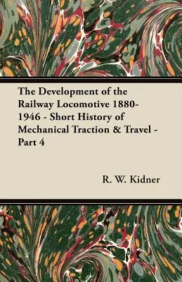 Vývoj železničnej lokomotívy 1880-1946 - krátke dejiny mechanickej trakcie a cestovania - 4. časť - The Development of the Railway Locomotive 1880-1946 - Short History of Mechanical Traction & Travel - Part 4