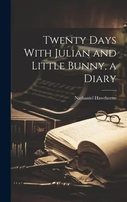 Dvadsať dní s Julianom a malým zajačikom, denník - Twenty Days With Julian and Little Bunny, a Diary